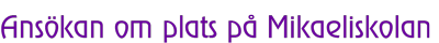 Ansökan om plats på Mikaeliskolan